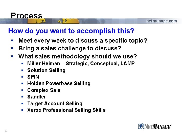 Process How do you want to accomplish this? § Meet every week to discuss