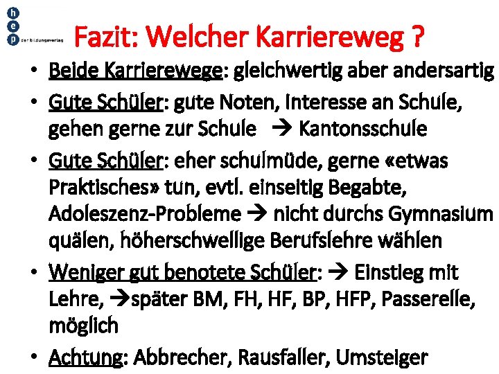 Fazit: Welcher Karriereweg ? • Beide Karrierewege: gleichwertig aber andersartig • Gute Schüler: gute