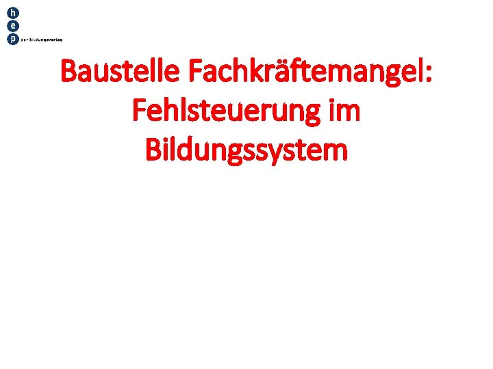 Baustelle Fachkräftemangel: Fehlsteuerung im Bildungssystem 