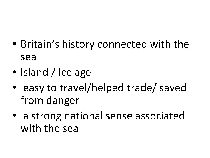  • Britain’s history connected with the sea • Island / Ice age •