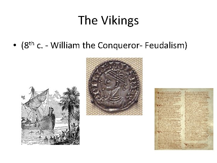 The Vikings • (8 th c. - William the Conqueror- Feudalism) 