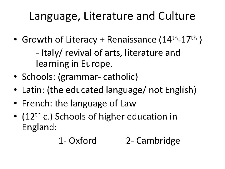 Language, Literature and Culture • Growth of Literacy + Renaissance (14 th-17 th )