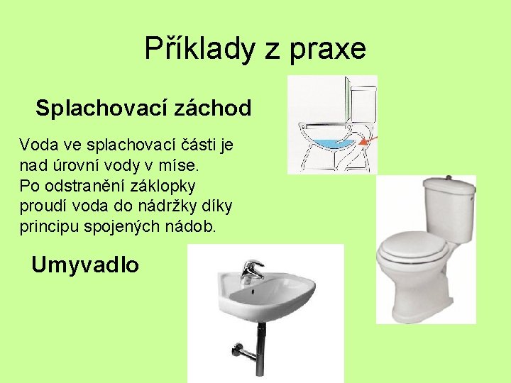 Příklady z praxe Splachovací záchod Voda ve splachovací části je nad úrovní vody v