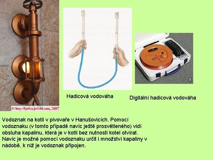 Hadicová vodováha Digitální hadicová vodováha Vodoznak na kotli v pivovaře v Hanušovicích. Pomocí vodoznaku