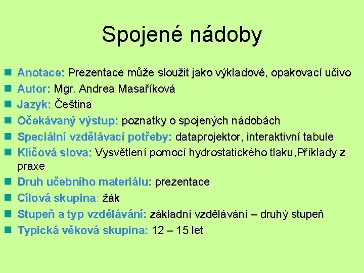 Spojené nádoby n n n n n Anotace: Prezentace může sloužit jako výkladové, opakovací