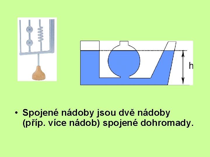  • Spojené nádoby jsou dvě nádoby (příp. více nádob) spojené dohromady. 