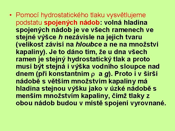  • Pomocí hydrostatického tlaku vysvětlujeme podstatu spojených nádob: volná hladina spojených nádob je