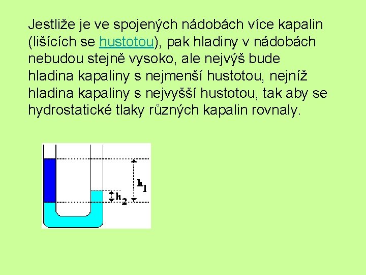 Jestliže je ve spojených nádobách více kapalin (lišících se hustotou), pak hladiny v nádobách