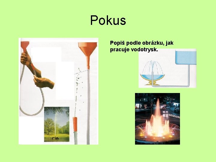 Pokus Popiš podle obrázku, jak pracuje vodotrysk. 