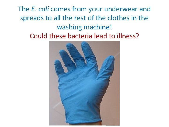 The E. coli comes from your underwear and spreads to all the rest of