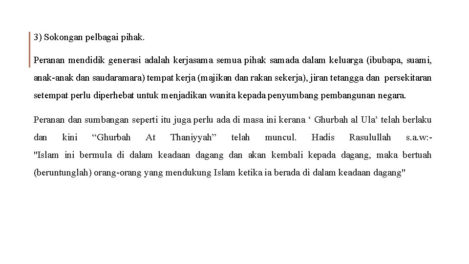 3) Sokongan pelbagai pihak. Peranan mendidik generasi adalah kerjasama semua pihak samada dalam keluarga