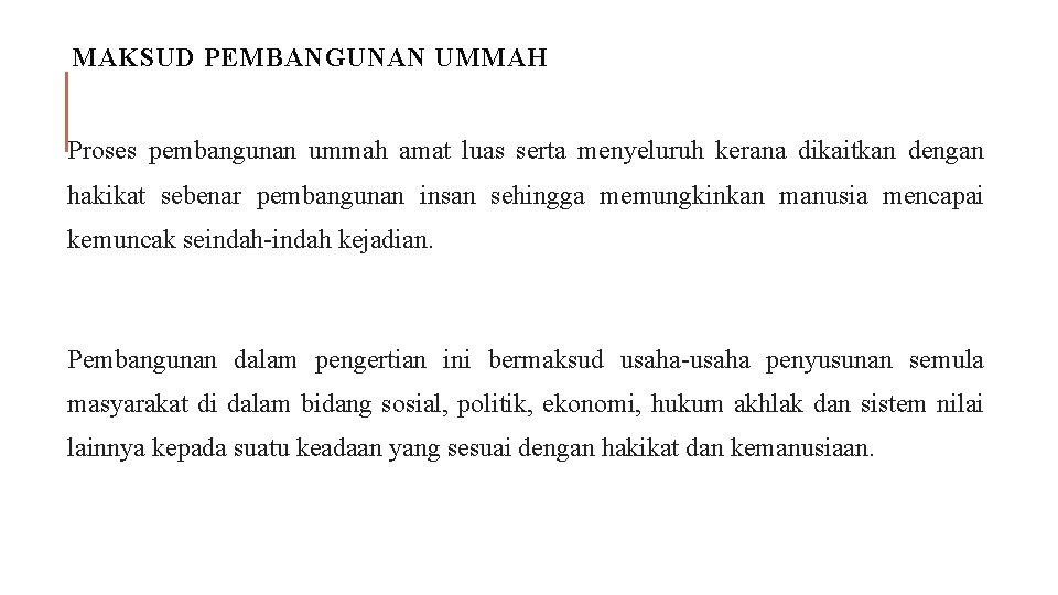 MAKSUD PEMBANGUNAN UMMAH Proses pembangunan ummah amat luas serta menyeluruh kerana dikaitkan dengan hakikat