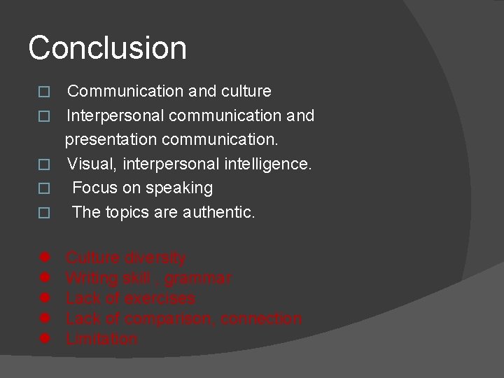 Conclusion Communication and culture � Interpersonal communication and presentation communication. � Visual, interpersonal intelligence.