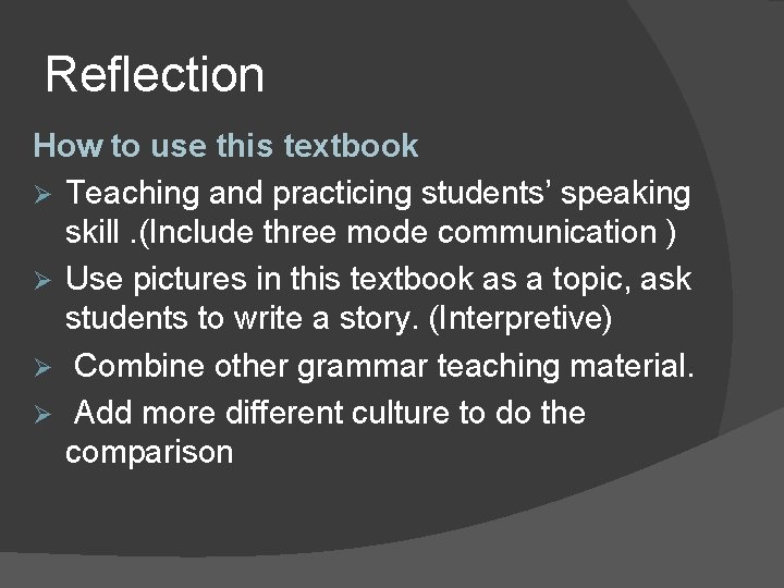 Reflection How to use this textbook Ø Teaching and practicing students’ speaking skill. (Include