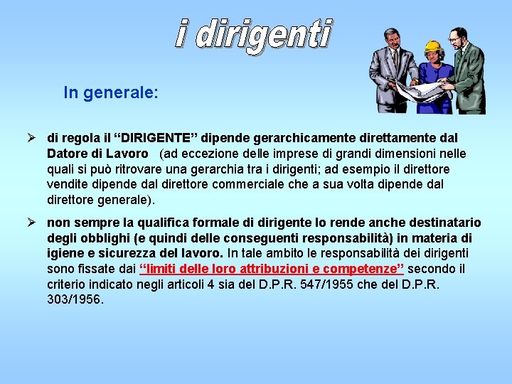 In generale: di regola il “DIRIGENTE” dipende gerarchicamente direttamente dal Datore di Lavoro (ad