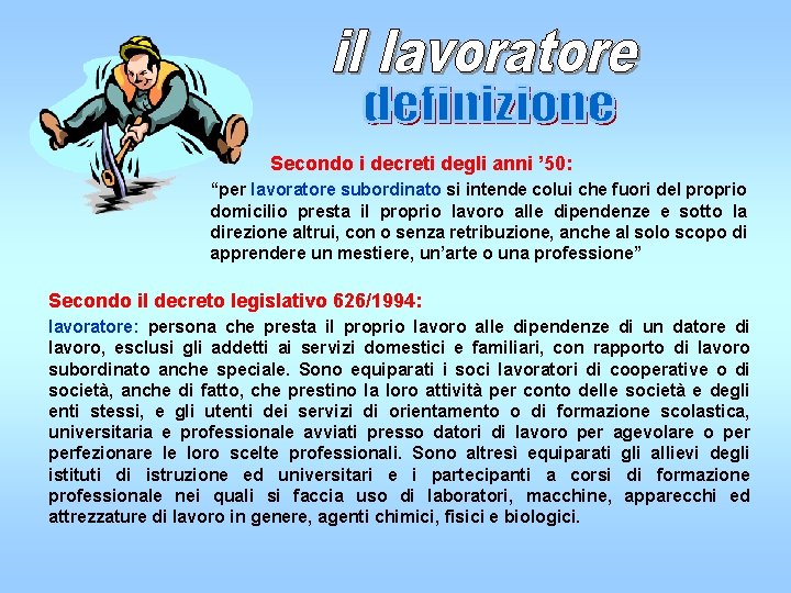 Secondo i decreti degli anni ’ 50: “per lavoratore subordinato si intende colui che