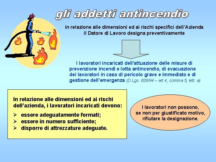 in relazione alle dimensioni ed ai rischi specifici dell’Azienda il Datore di Lavoro designa