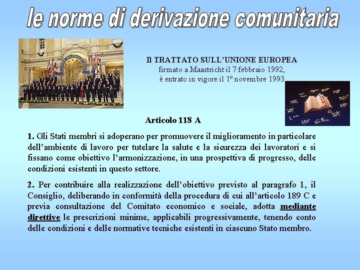 Il TRATTATO SULL’UNIONE EUROPEA firmato a Maastricht il 7 febbraio 1992, è entrato in