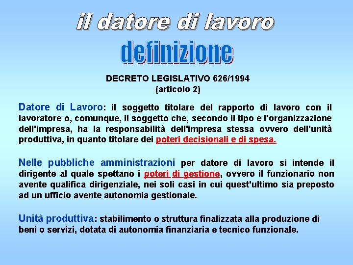 DECRETO LEGISLATIVO 626/1994 (articolo 2) Datore di Lavoro: il soggetto titolare del rapporto di