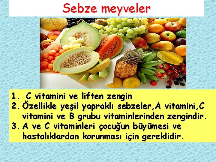 Sebze meyveler 1. C vitamini ve liften zengin 2. Özellikle yeşil yapraklı sebzeler, A