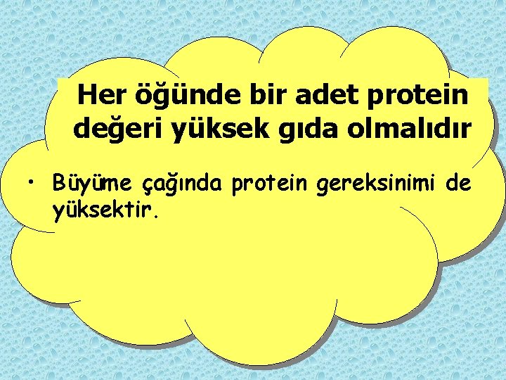 Her öğünde bir adet protein değeri yüksek gıda olmalıdır • Büyüme çağında protein gereksinimi