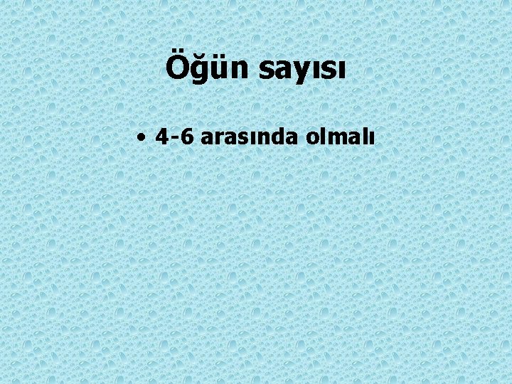 Öğün sayısı • 4 -6 arasında olmalı 