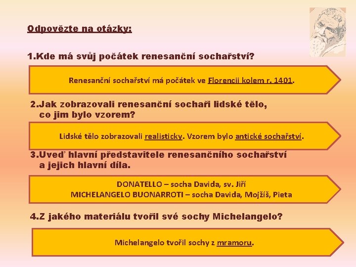 Odpovězte na otázky: 1. Kde má svůj počátek renesanční sochařství? Renesanční sochařství má počátek