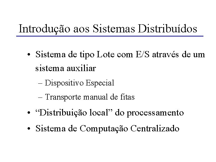 Introdução aos Sistemas Distribuídos • Sistema de tipo Lote com E/S através de um