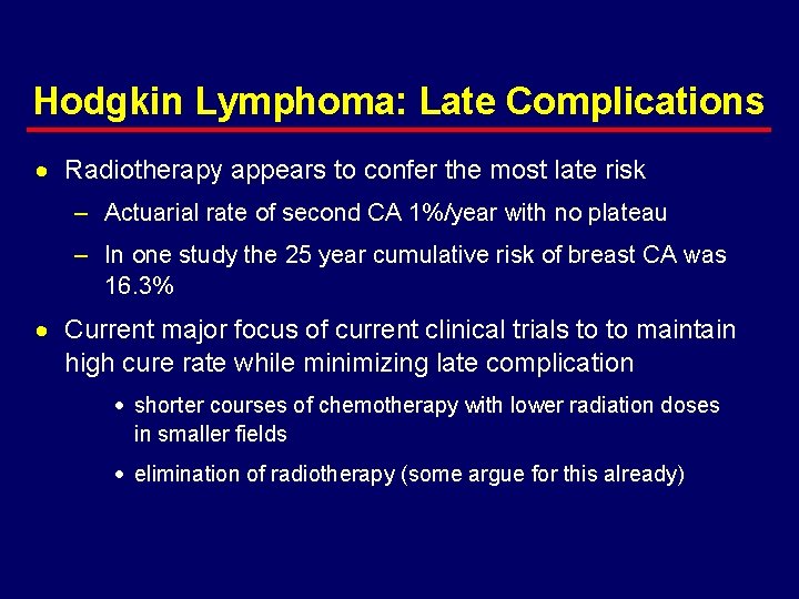 Hodgkin Lymphoma: Late Complications · Radiotherapy appears to confer the most late risk –