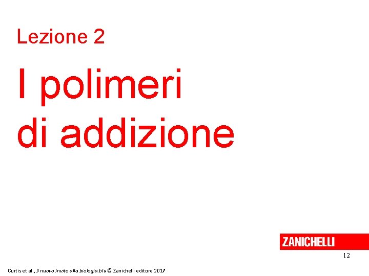 Lezione 2 I polimeri di addizione 12 Curtis et al. , Il nuovo Invito