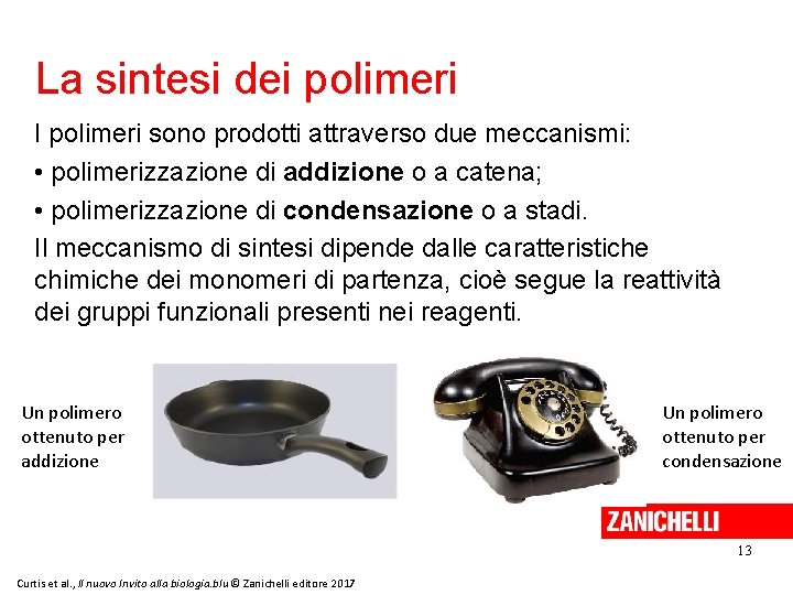 La sintesi dei polimeri I polimeri sono prodotti attraverso due meccanismi: • polimerizzazione di