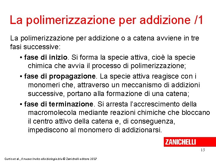La polimerizzazione per addizione /1 La polimerizzazione per addizione o a catena avviene in