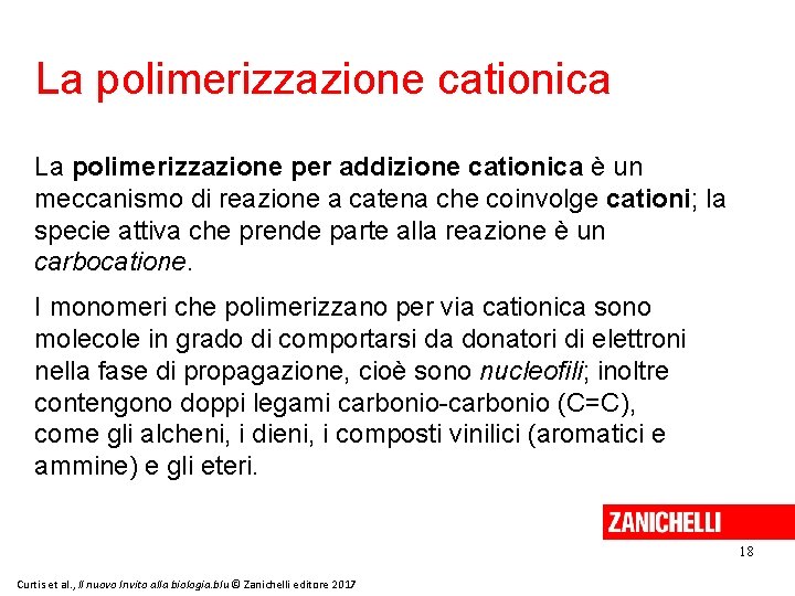 La polimerizzazione cationica La polimerizzazione per addizione cationica è un meccanismo di reazione a