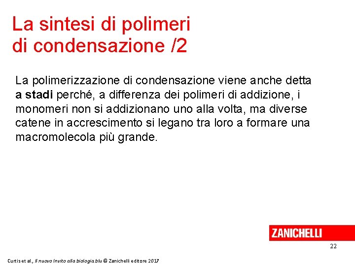 La sintesi di polimeri di condensazione /2 La polimerizzazione di condensazione viene anche detta