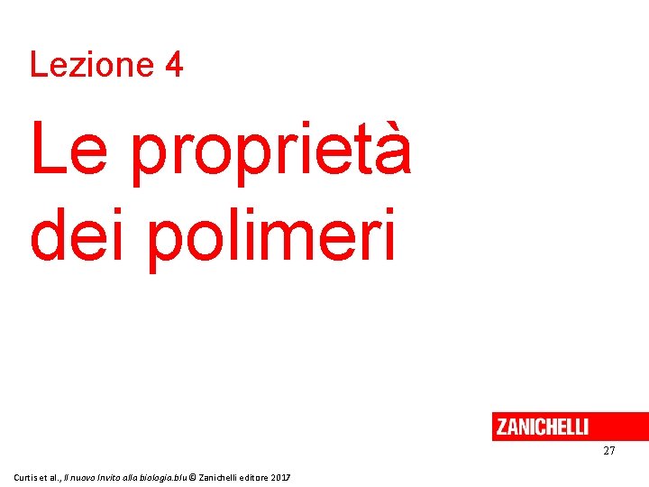 Lezione 4 Le proprietà dei polimeri 27 Curtis et al. , Il nuovo Invito