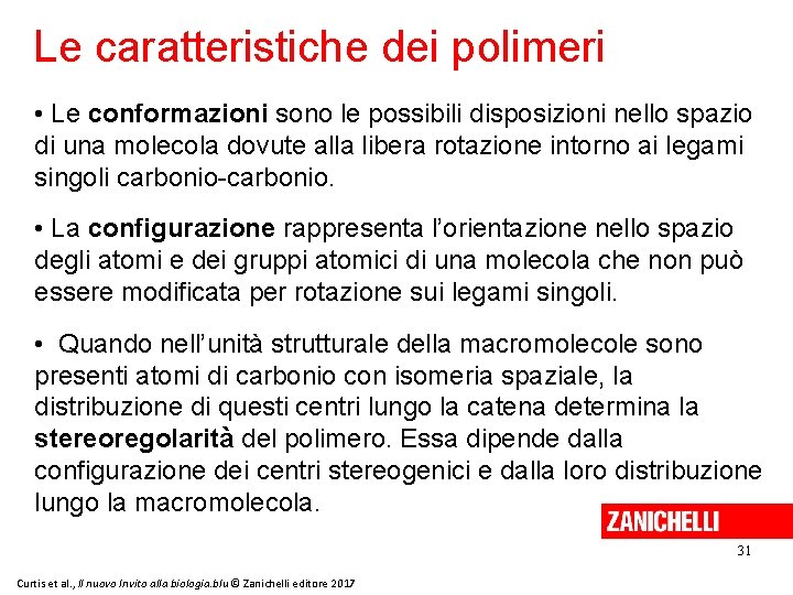 Le caratteristiche dei polimeri • Le conformazioni sono le possibili disposizioni nello spazio di