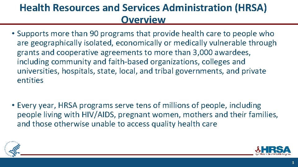 Health Resources and Services Administration (HRSA) Overview • Supports more than 90 programs that