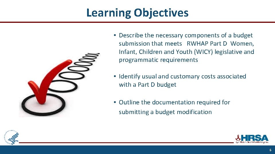 Learning Objectives • Describe the necessary components of a budget submission that meets RWHAP