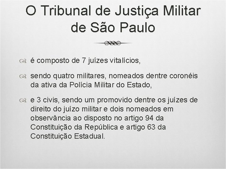 O Tribunal de Justiça Militar de São Paulo é composto de 7 juízes vitalícios,