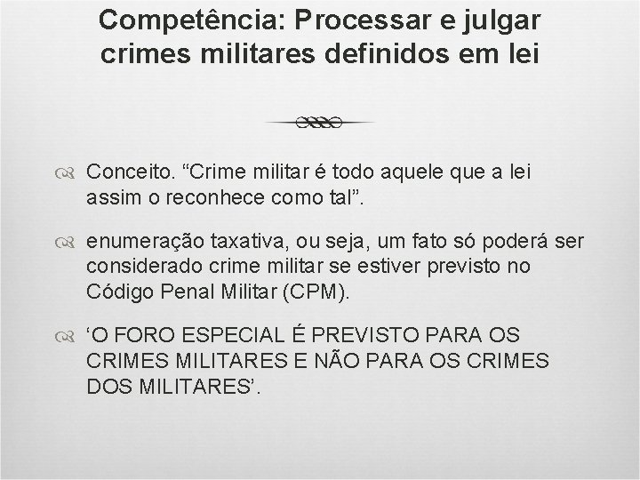 Competência: Processar e julgar crimes militares definidos em lei Conceito. “Crime militar é todo