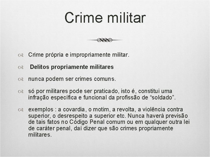 Crime militar Crime própria e impropriamente militar. Delitos propriamente militares nunca podem ser crimes