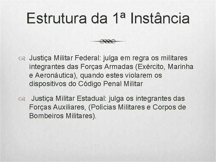 Estrutura da 1ª Instância Justiça Militar Federal: julga em regra os militares integrantes das