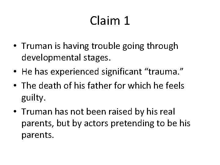 Claim 1 • Truman is having trouble going through developmental stages. • He has