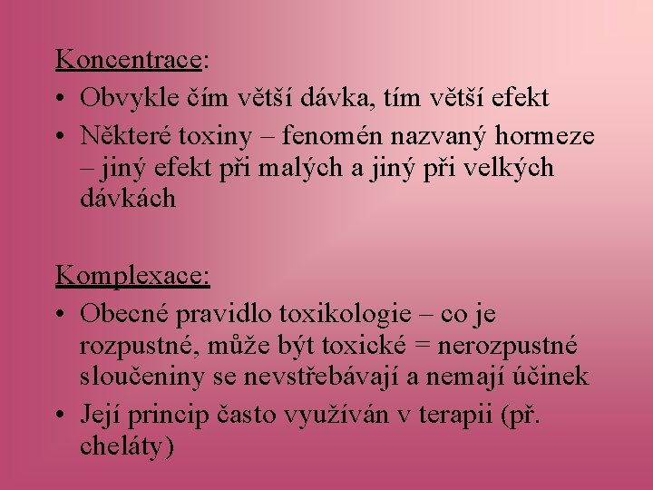 Koncentrace: • Obvykle čím větší dávka, tím větší efekt • Některé toxiny – fenomén