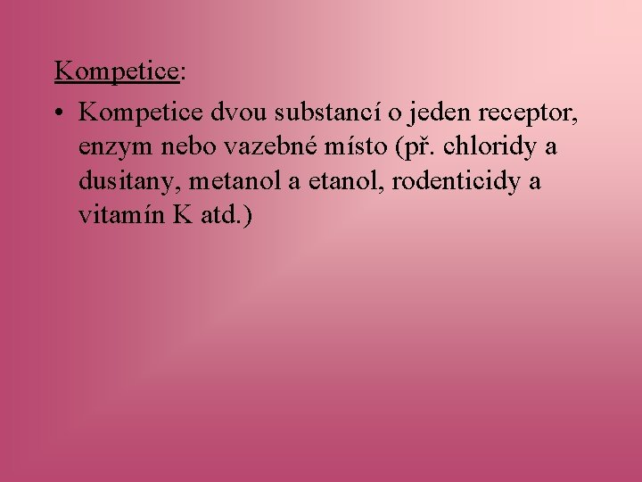 Kompetice: • Kompetice dvou substancí o jeden receptor, enzym nebo vazebné místo (př. chloridy