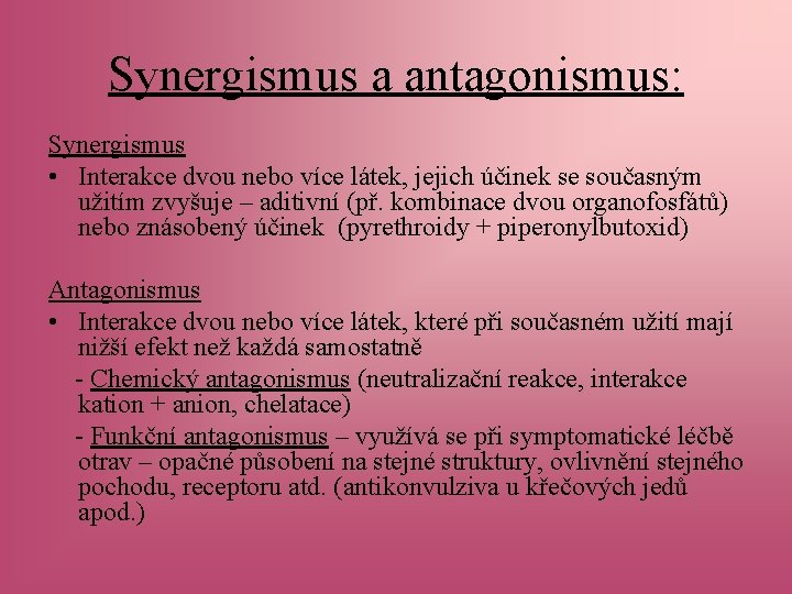 Synergismus a antagonismus: Synergismus • Interakce dvou nebo více látek, jejich účinek se současným