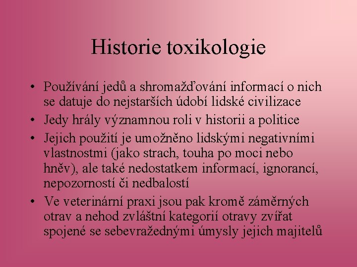 Historie toxikologie • Používání jedů a shromažďování informací o nich se datuje do nejstarších