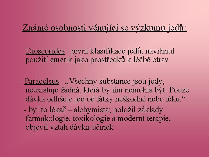 Známé osobnosti věnující se výzkumu jedů: Dioscorides : první klasifikace jedů, navrhnul použití emetik
