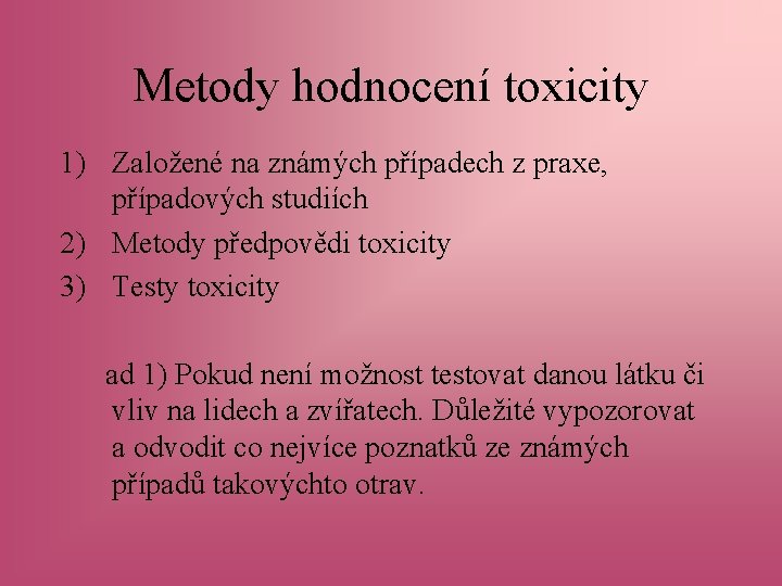 Metody hodnocení toxicity 1) Založené na známých případech z praxe, případových studiích 2) Metody