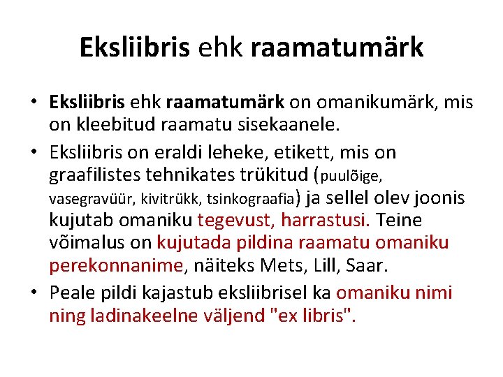 Eksliibris ehk raamatumärk • Eksliibris ehk raamatumärk on omanikumärk, mis on kleebitud raamatu sisekaanele.